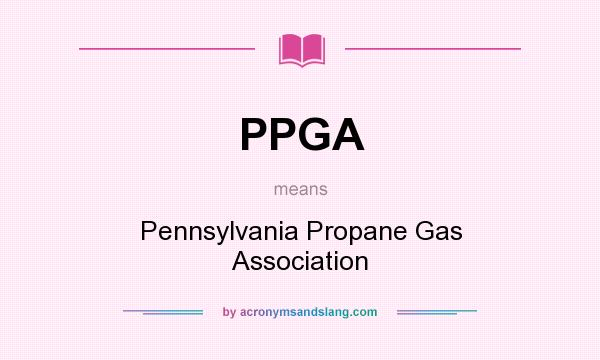 What does PPGA mean? It stands for Pennsylvania Propane Gas Association