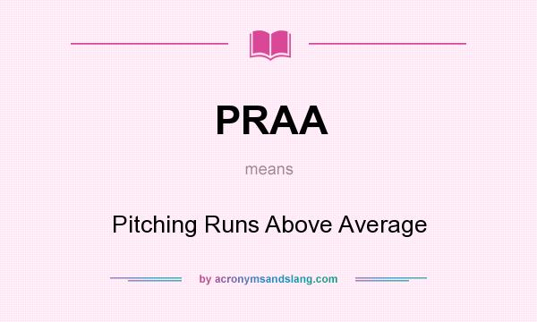 What does PRAA mean? It stands for Pitching Runs Above Average