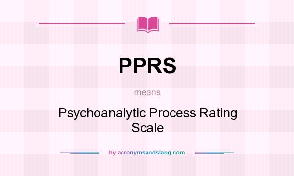 What does PPRS mean? It stands for Psychoanalytic Process Rating Scale