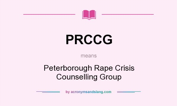 What does PRCCG mean? It stands for Peterborough Rape Crisis Counselling Group