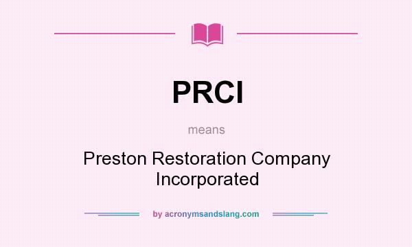 What does PRCI mean? It stands for Preston Restoration Company Incorporated