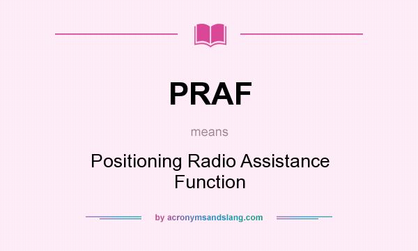 What does PRAF mean? It stands for Positioning Radio Assistance Function