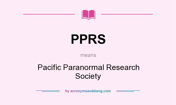 What does PPRS mean? It stands for Pacific Paranormal Research Society