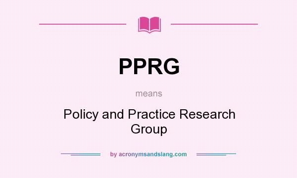 What does PPRG mean? It stands for Policy and Practice Research Group
