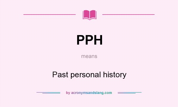 What does PPH mean? It stands for Past personal history