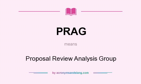 What does PRAG mean? It stands for Proposal Review Analysis Group