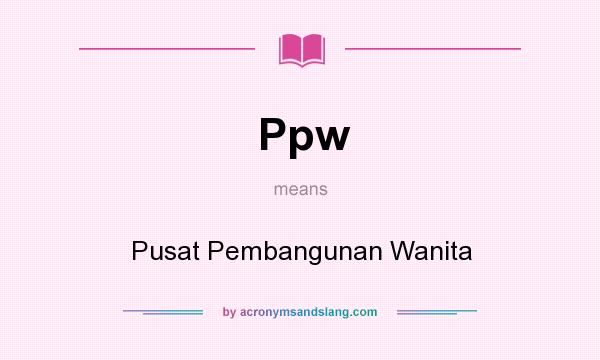 What does Ppw mean? It stands for Pusat Pembangunan Wanita