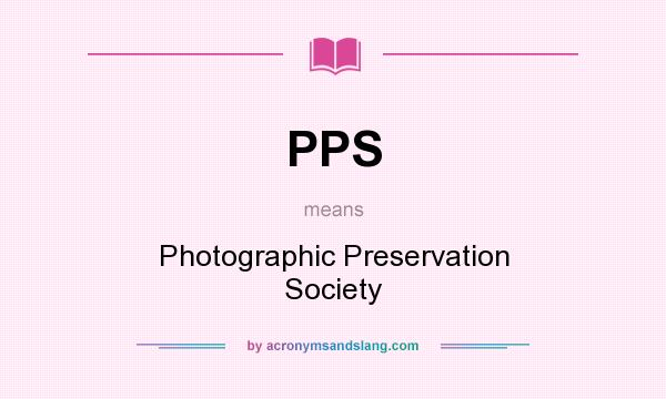 What does PPS mean? It stands for Photographic Preservation Society
