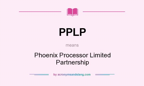 What does PPLP mean? It stands for Phoenix Processor Limited Partnership