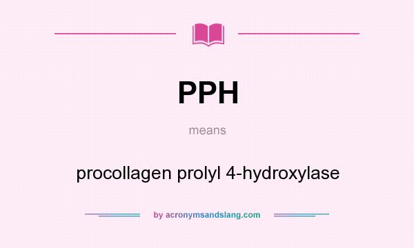 What does PPH mean? It stands for procollagen prolyl 4-hydroxylase
