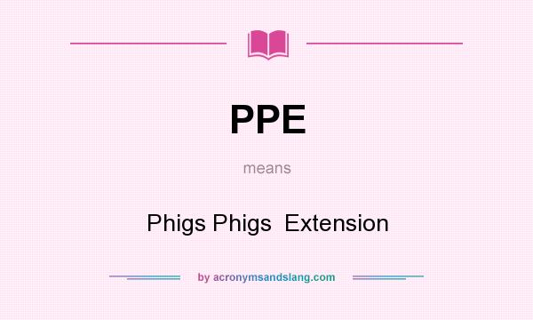 What does PPE mean? It stands for Phigs Phigs  Extension