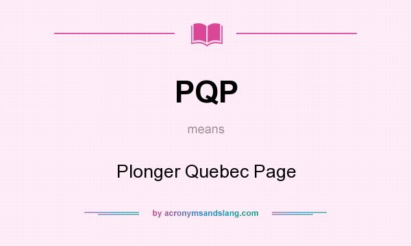 What does PQP mean? It stands for Plonger Quebec Page