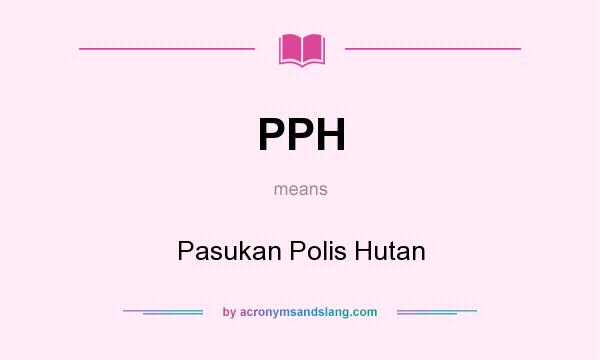 What does PPH mean? It stands for Pasukan Polis Hutan