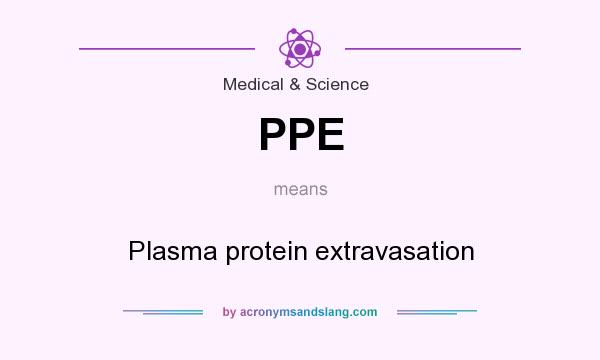 What does PPE mean? It stands for Plasma protein extravasation