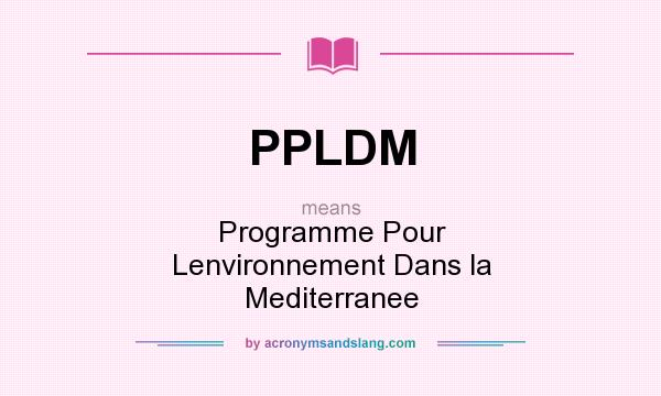 What does PPLDM mean? It stands for Programme Pour Lenvironnement Dans la Mediterranee