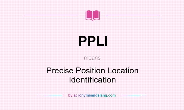 What does PPLI mean? It stands for Precise Position Location Identification