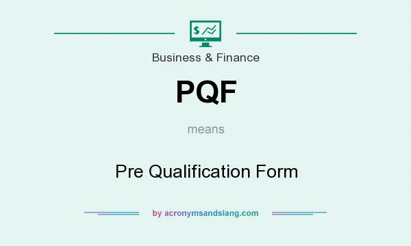 What does PQF mean? It stands for Pre Qualification Form