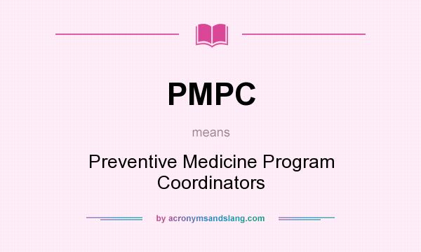 What does PMPC mean? It stands for Preventive Medicine Program Coordinators