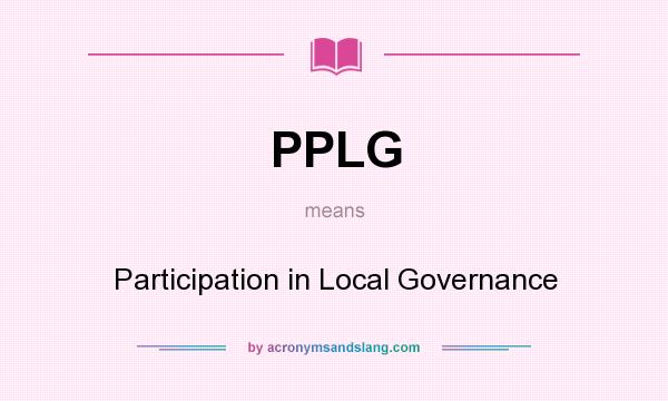 What does PPLG mean? It stands for Participation in Local Governance