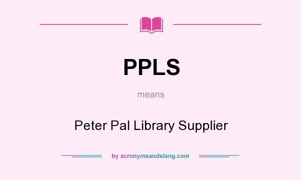 What does PPLS mean? It stands for Peter Pal Library Supplier