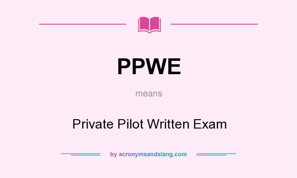 What does PPWE mean? It stands for Private Pilot Written Exam
