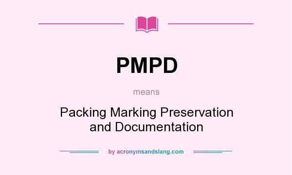 What does PMPD mean? It stands for Packing Marking Preservation and Documentation