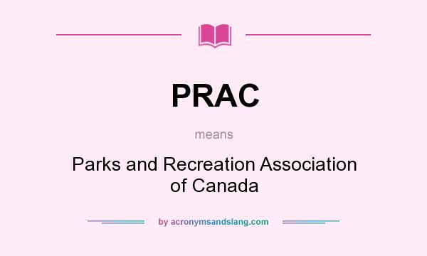 What does PRAC mean? It stands for Parks and Recreation Association of Canada