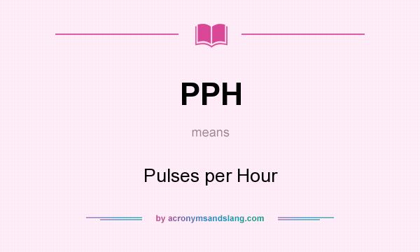 What does PPH mean? It stands for Pulses per Hour