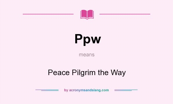 What does Ppw mean? It stands for Peace Pilgrim the Way