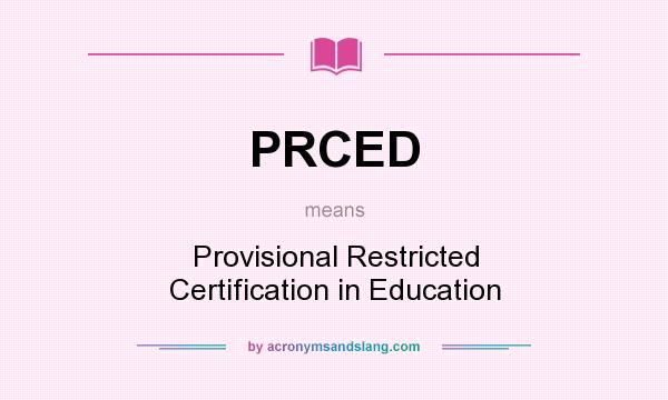 What does PRCED mean? It stands for Provisional Restricted Certification in Education