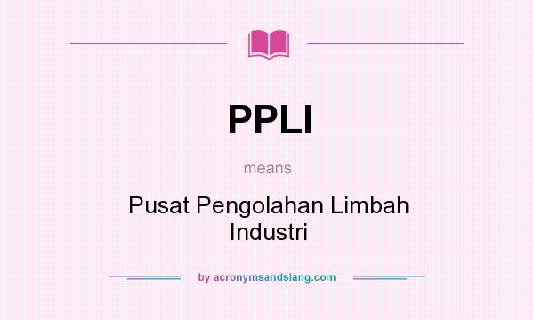 What does PPLI mean? It stands for Pusat Pengolahan Limbah Industri