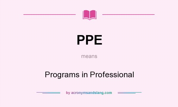 What does PPE mean? It stands for Programs in Professional