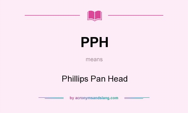 What does PPH mean? It stands for Phillips Pan Head
