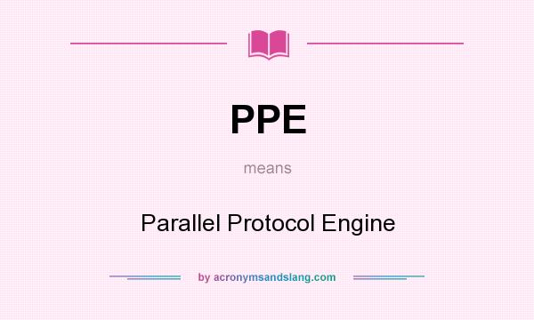What does PPE mean? It stands for Parallel Protocol Engine