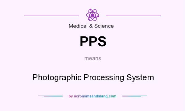 What does PPS mean? It stands for Photographic Processing System
