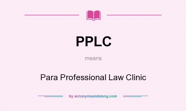 What does PPLC mean? It stands for Para Professional Law Clinic