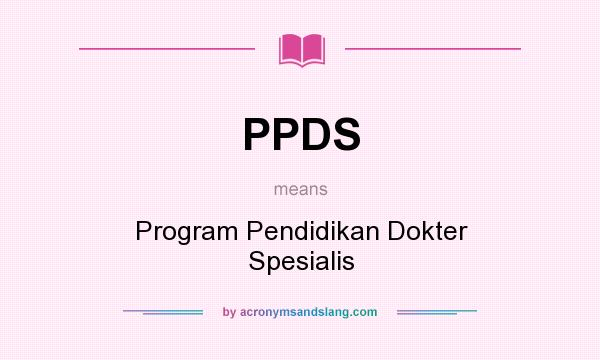 What does PPDS mean? It stands for Program Pendidikan Dokter Spesialis
