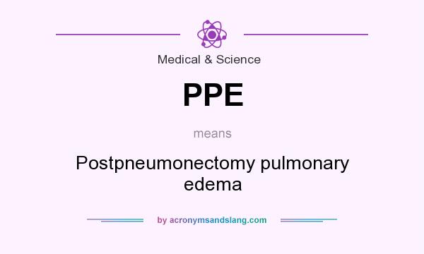 What does PPE mean? It stands for Postpneumonectomy pulmonary edema