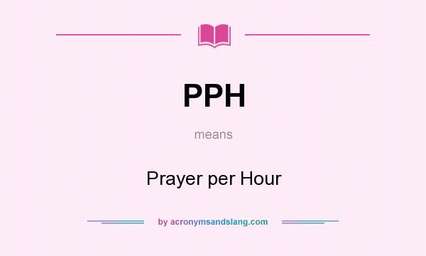 What does PPH mean? It stands for Prayer per Hour