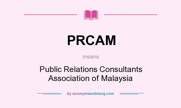 What does PRCAM mean? It stands for Public Relations Consultants Association of Malaysia