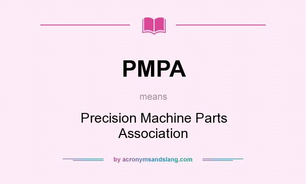 What does PMPA mean? It stands for Precision Machine Parts Association