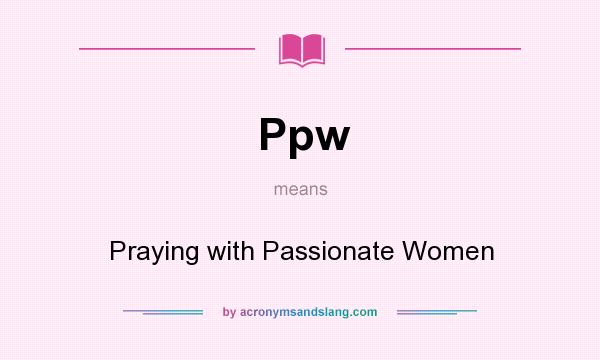 What does Ppw mean? It stands for Praying with Passionate Women