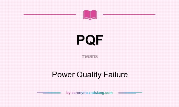 What does PQF mean? It stands for Power Quality Failure