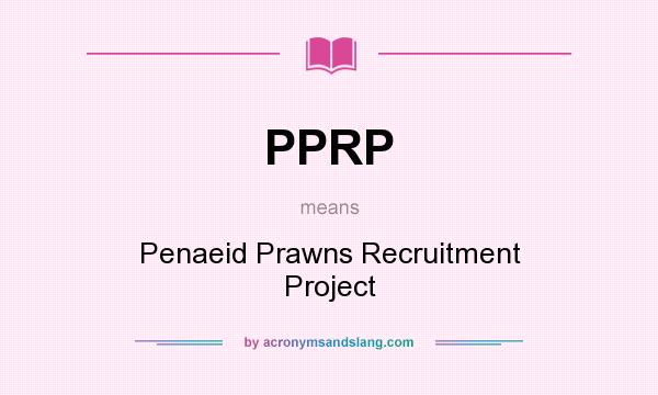 What does PPRP mean? It stands for Penaeid Prawns Recruitment Project