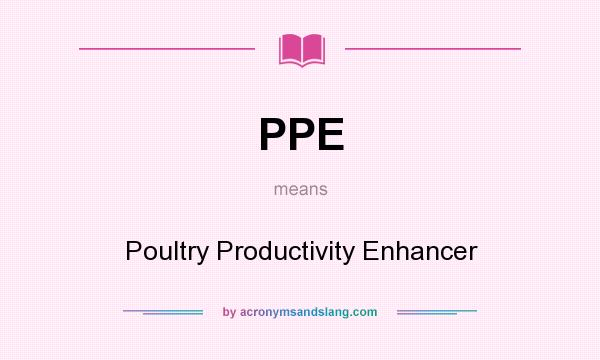 What does PPE mean? It stands for Poultry Productivity Enhancer