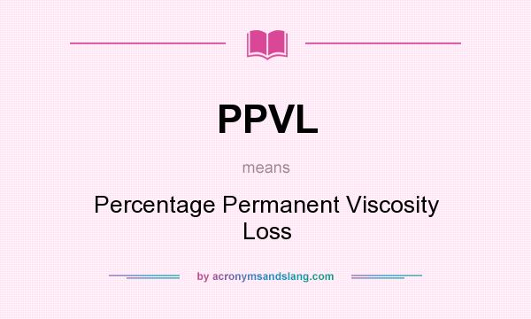 What does PPVL mean? It stands for Percentage Permanent Viscosity Loss