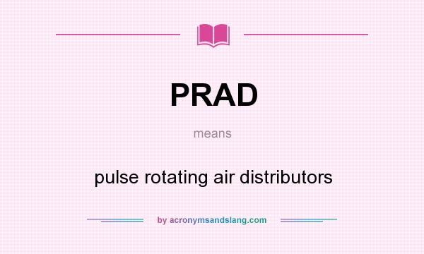What does PRAD mean? It stands for pulse rotating air distributors