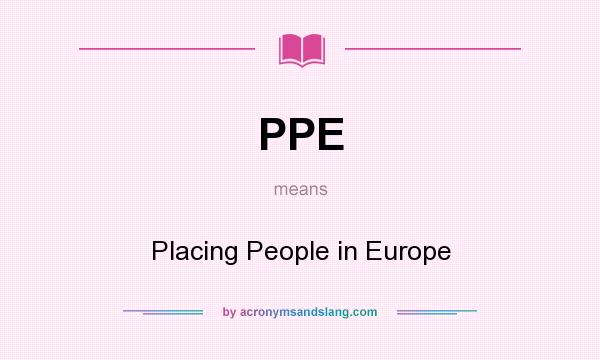 What does PPE mean? It stands for Placing People in Europe