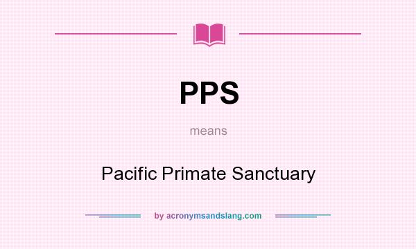 What does PPS mean? It stands for Pacific Primate Sanctuary
