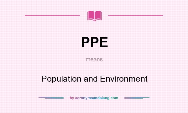 What does PPE mean? It stands for Population and Environment
